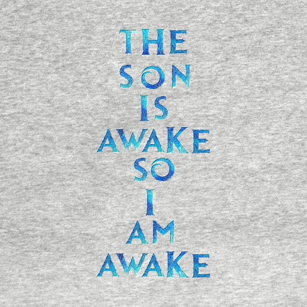 The Son Is Awake by RFMDesigns